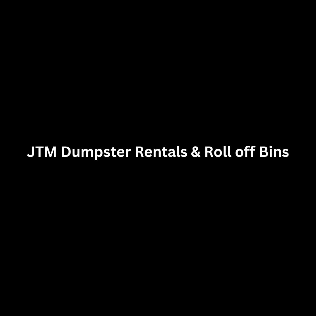 JTM Dumpster Rentals & & Roll off Bins